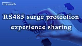 RS485 surge protection experience sharing.--Utsource