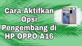 cara aktifkan opsi pengembang di hp oppo a16