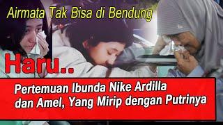 Mengharukan... Bertemu Amel dan  Ibunda Nike Ardilla Sama2 Menangis