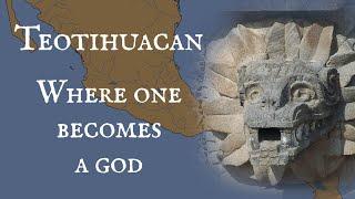 Teotihuacan Where One Becomes a God