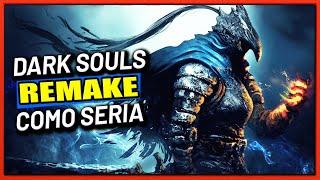 DARK SOULS REMAKE - COMO SERIA?