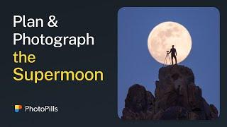 How to Plan and Photograph the Last Supermoon of the Year