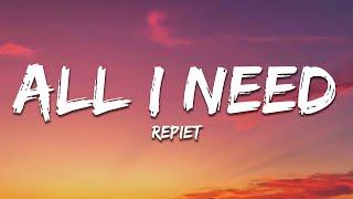 Repiet - All I Need Lyrics