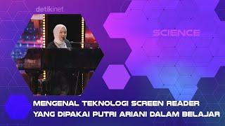 Mengenal Teknologi Screen Reader yang Dipakai Putri Ariani dalam Belajar