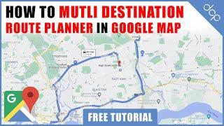 How to create multiple destinations route planner in Google Maps