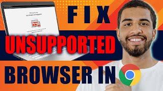 How to Fix Unsupported Browser in Chrome 2024