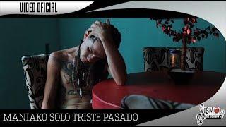 SOLO TRISTE PASADO  MANIAKO  VIDEO OFICIAL SISMO RECORDS