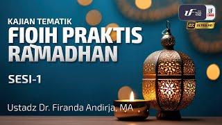 Fiqih Praktis Ramadhan Sesi-1 - Ustadz Dr. Firanda Andirja M.A