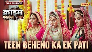 Teen Beheno Ka Ek Pati  Crime Files - FULL EPISODE  नई कहानी  Ravi Kishan  Ishara TV