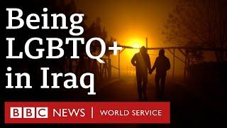 Fear and Survival Being LGBTQ in Iraq - BBC World Service