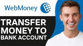 HOW TO WITHDRAW MONEY FROM WEBMONEY TO BANK ACCOUNT 2024