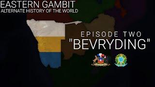 Eastern Gambit - Alternate History of the World  Episode Two Bevryding