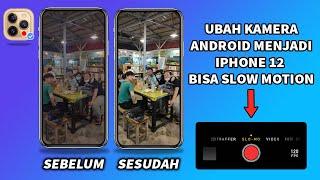 Cara Mengubah Kamera Android Menjadi Iphone 12 dan Bisa Slow Motion