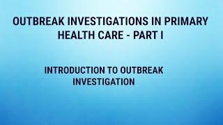 Outbreak investigations in Primary health care - Part I