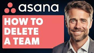 How to Delete a Team in Asana Full 2024 Guide