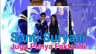 Santi Suryani - Siapa Sangka Ternyata Juga Punya Fakta Ini ?