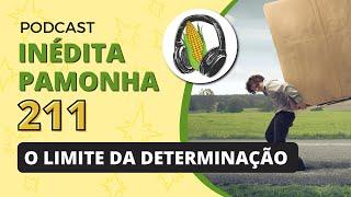 O limite da determinação - INÉDITA PAMONHA 211