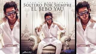 Soltero Por Siempre _ El Bebo Yau _ Official Music 2013