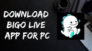 How to use Bigo Live App for PC  Bigo live for pc