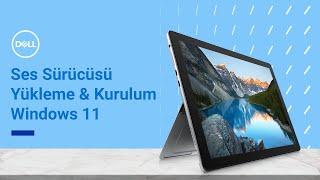 Dell Bilgisayar Ses Sürücüsü Kurulumu & Güncelleme - Windows 11