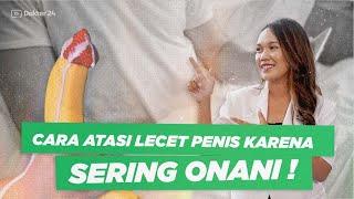 Dokter 24 - Keseringan Onani Bikin Penis Lecet Kamu Juga?