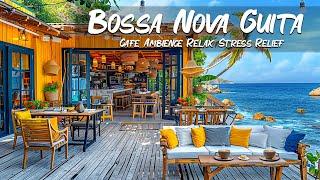 Positive Bossa Nova Jazz - Seaside Coffee Shop Ambience Happy Bossa Nova Guitar Music Waves Relax