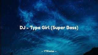 DJ - Typa Girl Super Bass