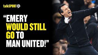 Andy Goldstein CLAIMS Unai Emery Would STILL Go To Man United DESPITE Achieving UCL With Aston Villa