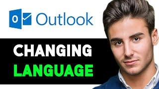 HOW TO CHANGE LANGUAGE IN OUTLOOK 2024 FULL GUIDE