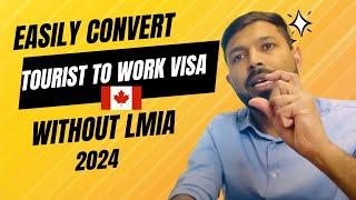 Easily Convert Canada Tourist Visa to Work Visa without LMIA 2024