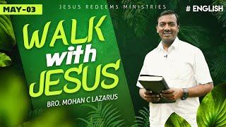 Walk with Jesus  Bro. Mohan C Lazarus  May 3  English