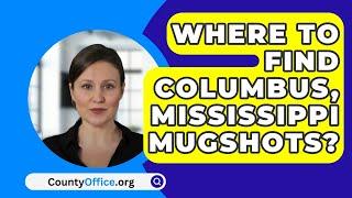 Where To Find Columbus Mississippi Mugshots? - CountyOffice.org