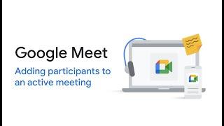 Google Meet Adding participants to an active meeting