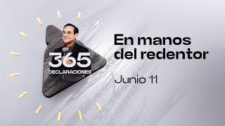 Declaración del día - En manos del redentor - 11 Junio 2024