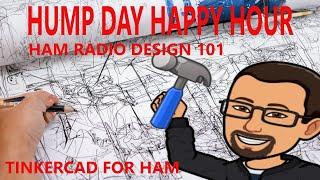 HUMP DAY HAPPY HOUR HAM RADIO DESIGN 101