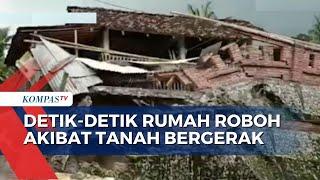 Detik-Detik Rumah Tanah Bergerak Sebabkan Rumah Roboh