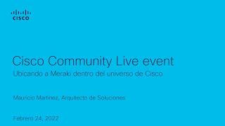 Community Live- Ubicando a Meraki dentro del universo de Cisco