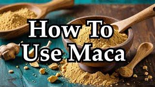 How to Use Maca Powder