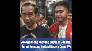 Jokowi Bilang Kaesang Bagus di Jakarta Survei Kompas Elektabilitasnya Cuma 1 Persen