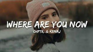 Chptr & Kenaj - Where are you now Lyrics.