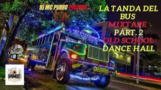 *LA TANDA DEL BUS MIXTAPE*  DANCE HALL OLD SCHOOL  by Dj MC PURRO  REAL TBT 