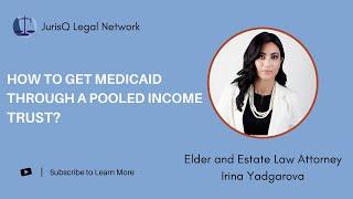 How to get Medicaid with a Pooled Income Trust?