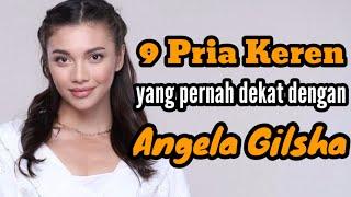 9 PRIA KEREN YANG PERNAH DEKAT DENGAN ANGELA GILSHA dan MANTAN PACAR ANGELA GILSHA