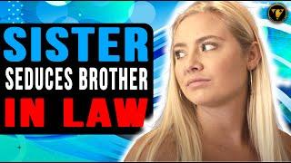 Sister Seduces Brother In Law What Happens Next Will Shock You.