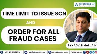 Time Limit to issue SCN and Order for all Fraud Cases  Adv Bimal Jain