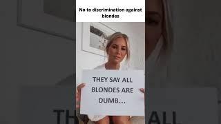 No to discrimination against blondes #blondes #blonde #girls #discriminant #injustice