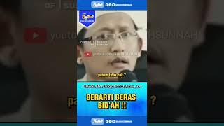 BERARTI BERAS BIDAH USTADZ ABU YAHYA BADRUSALAM #shorts #kajian #sunnah #shahihsunnah