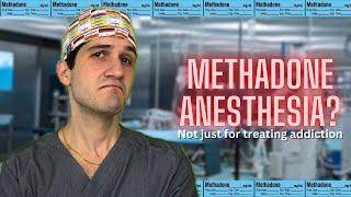 Methadone the surprising and controversial drug used in anesthesia