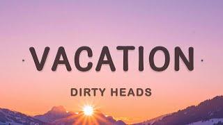 Dirty Heads - Vacation Lyrics  Im on vacation every single day