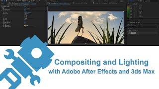 Compositing and lighting with Adobe After Effects and 3ds Max